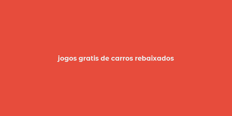 jogos gratis de carros rebaixados