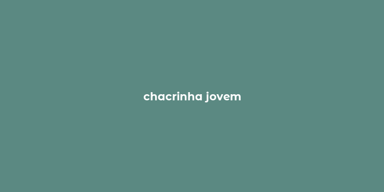 chacrinha jovem