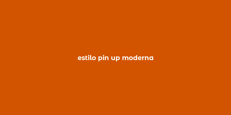 estilo pin up moderna