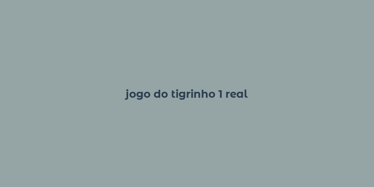 jogo do tigrinho 1 real