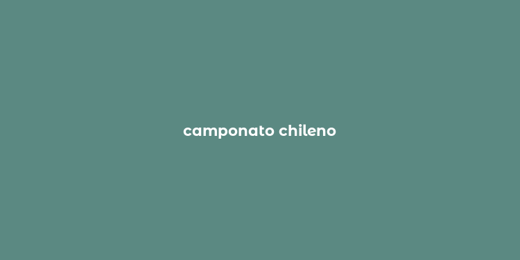 camponato chileno