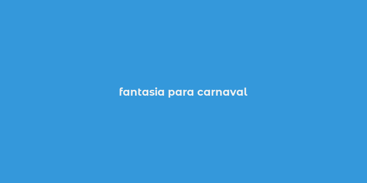 fantasia para carnaval