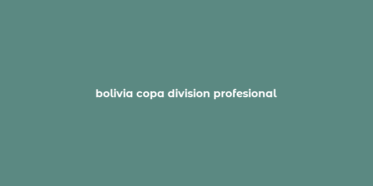 bolivia copa division profesional