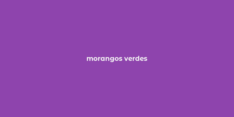 morangos verdes