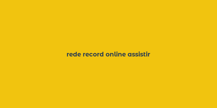 rede record online assistir