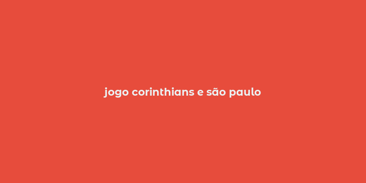 jogo corinthians e são paulo