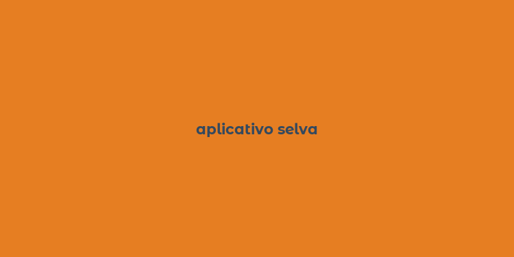 aplicativo selva