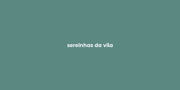 sereinhas da vila