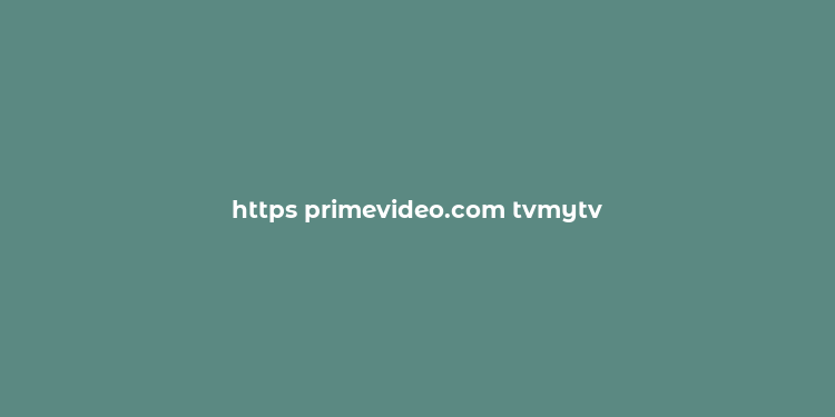 https primevideo.com tvmytv