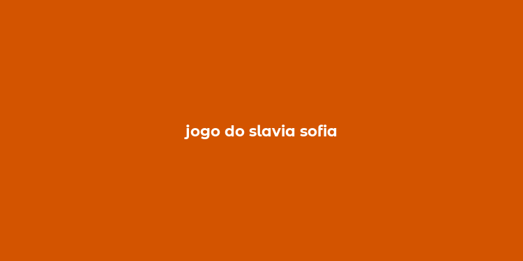 jogo do slavia sofia