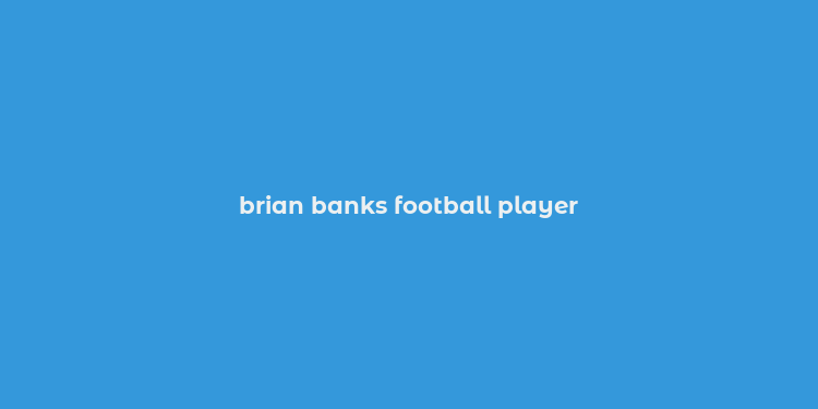 brian banks football player