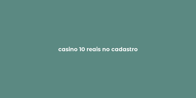 casino 10 reais no cadastro