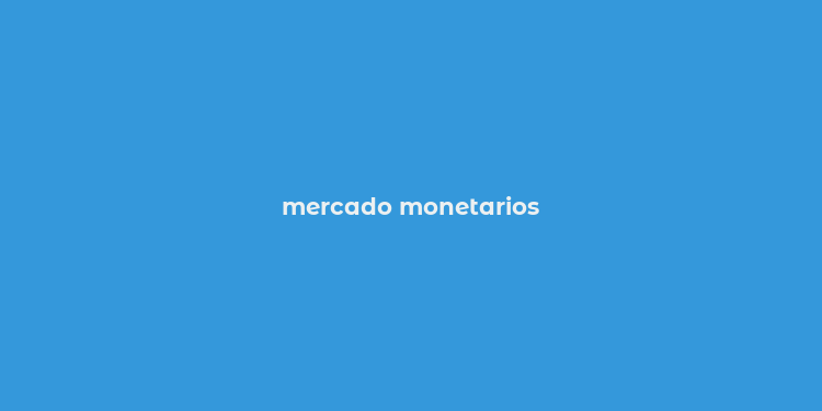 mercado monetarios