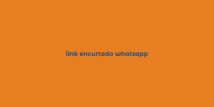 link encurtado whatsapp