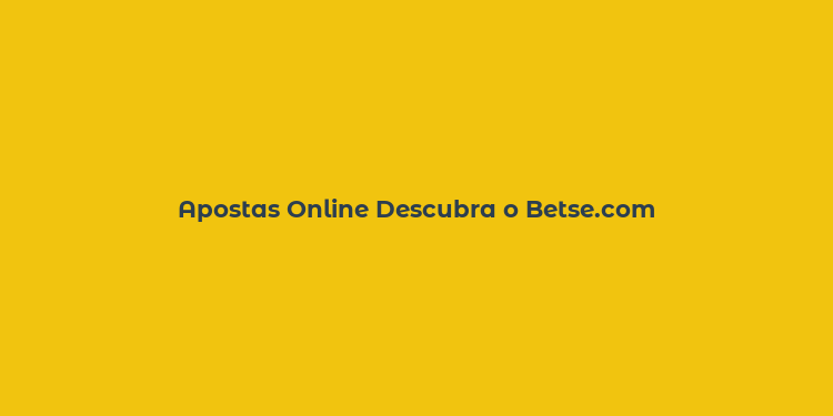 Apostas Online Descubra o Betse.com