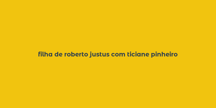 filha de roberto justus com ticiane pinheiro