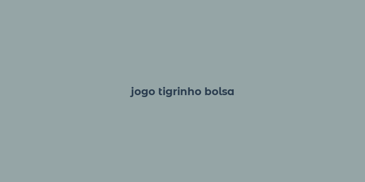 jogo tigrinho bolsa