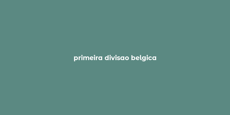 primeira divisao belgica