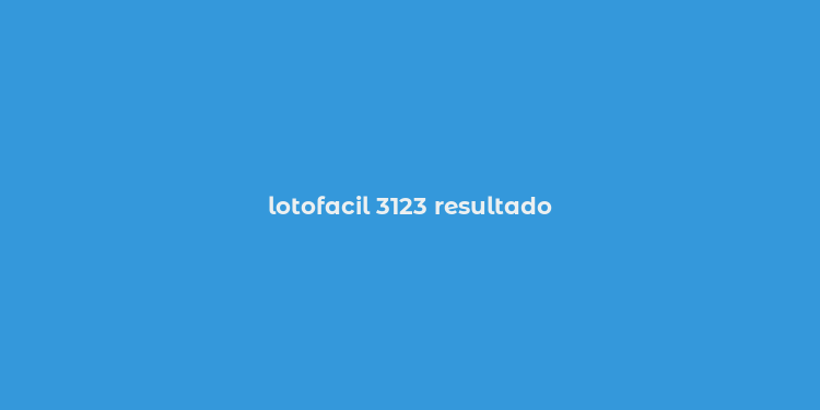 lotofacil 3123 resultado