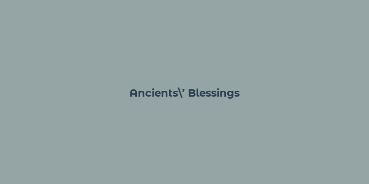 Ancients’ Blessings