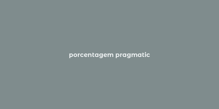 porcentagem pragmatic