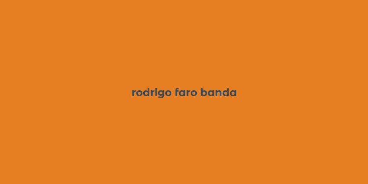 rodrigo faro banda