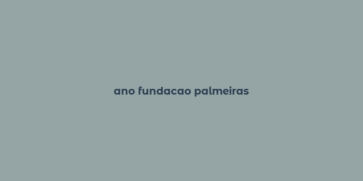 ano fundacao palmeiras