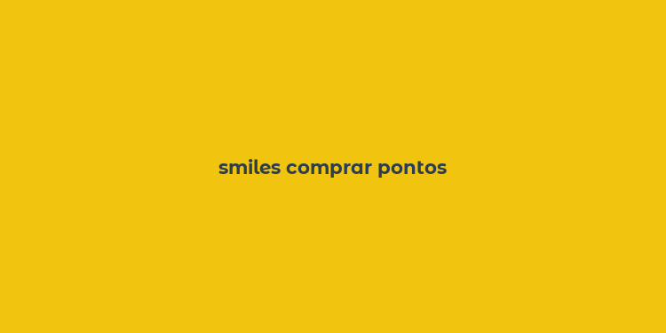 smiles comprar pontos