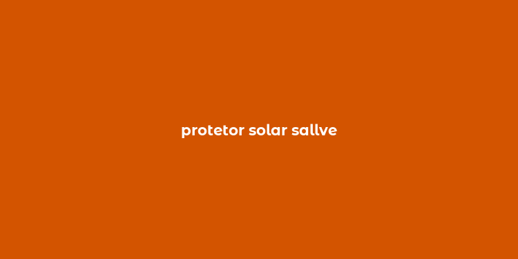 protetor solar sallve