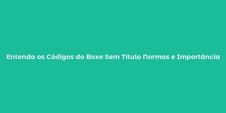 Entenda os Códigos do Boxe Sem Título Normas e Importância