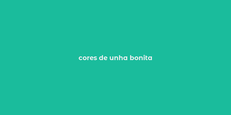 cores de unha bonita