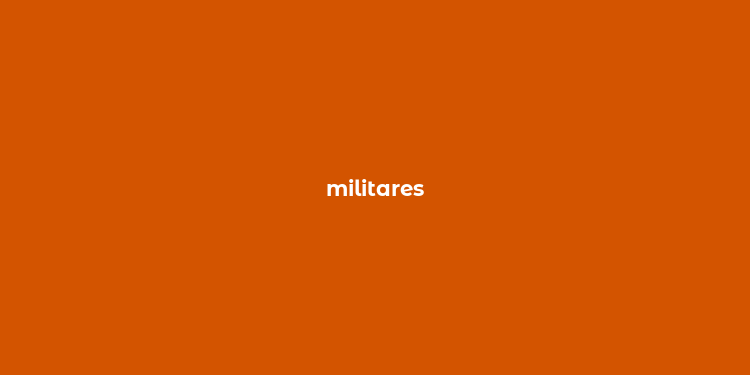 militares