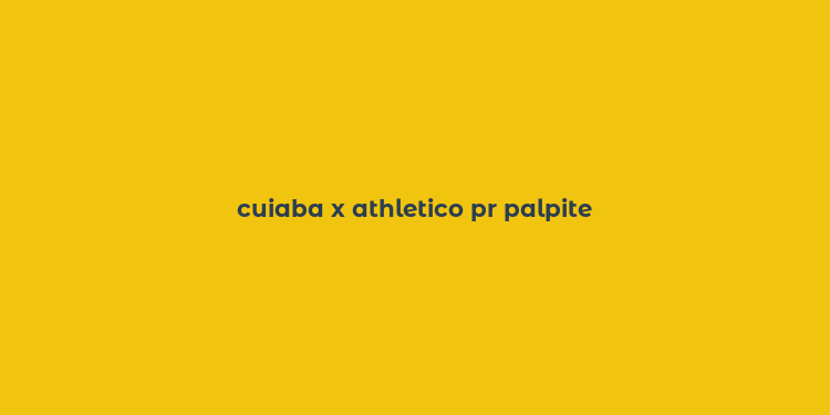 cuiaba x athletico pr palpite