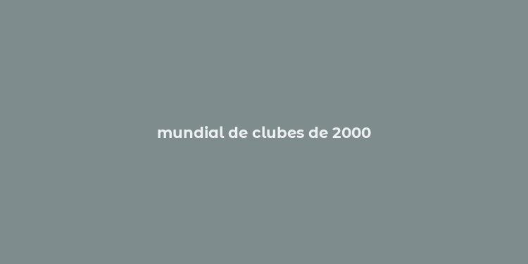 mundial de clubes de 2000