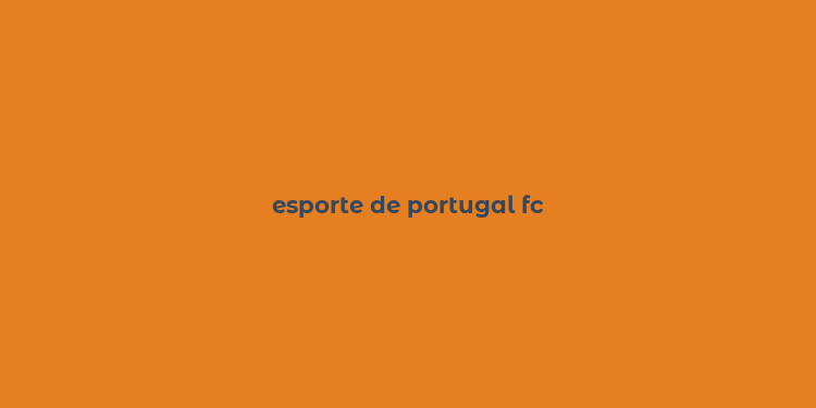 esporte de portugal fc