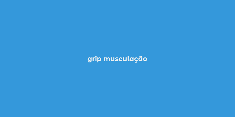 grip musculação