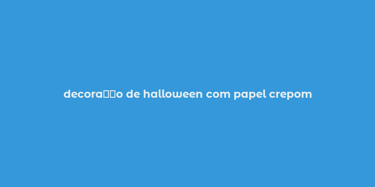 decora？？o de halloween com papel crepom