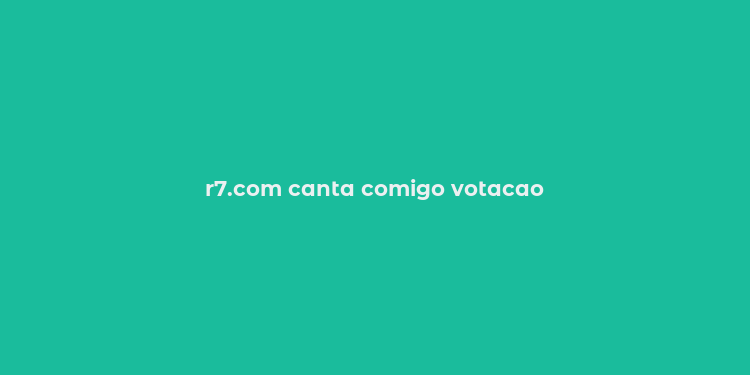 r7.com canta comigo votacao