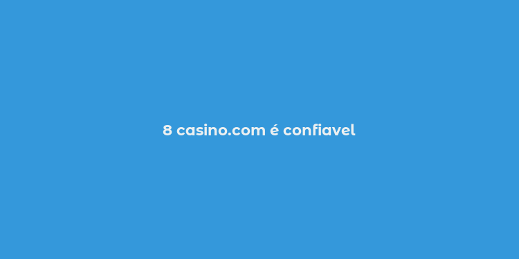 8 casino.com é confiavel