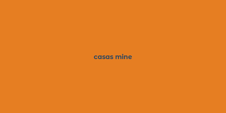 casas mine