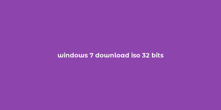 windows 7 download iso 32 bits