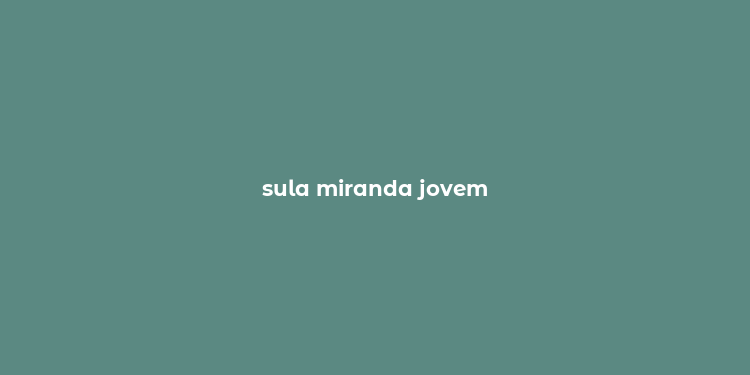 sula miranda jovem