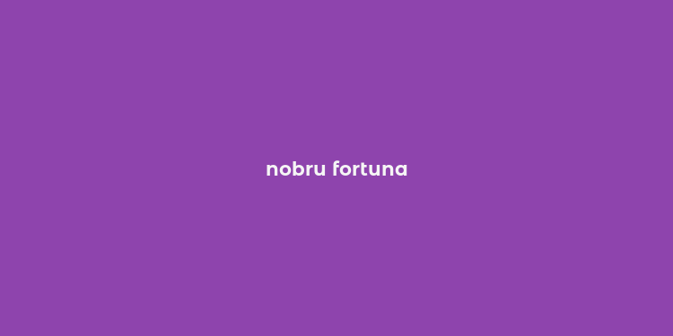 nobru fortuna