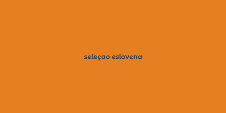 seleçao eslovena