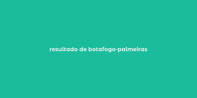 resultado de botafogo-palmeiras