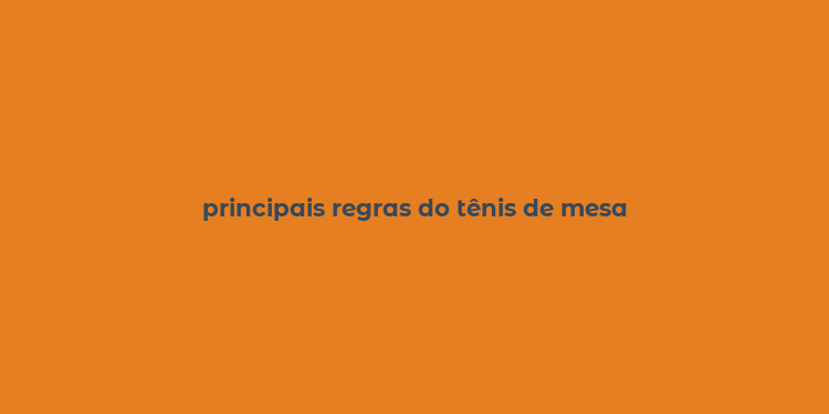 principais regras do tênis de mesa