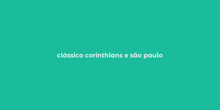 clássico corinthians e são paulo