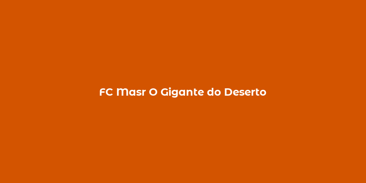 FC Masr O Gigante do Deserto