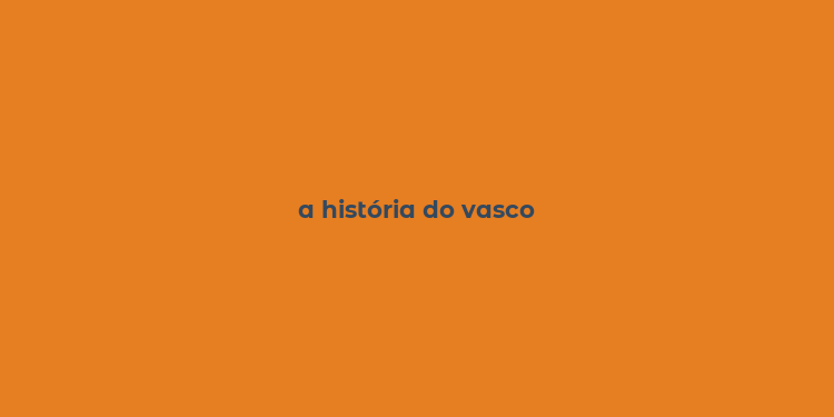 a história do vasco