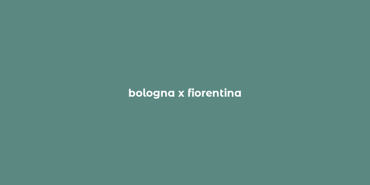 bologna x fiorentina